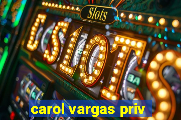 carol vargas priv